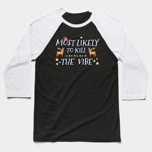 Most likely to kill the Christmas vibe Baseball T-Shirt